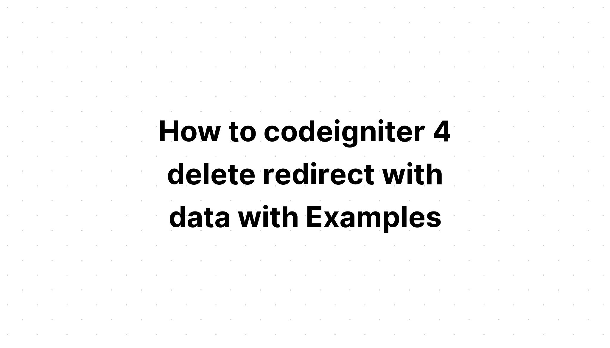 Cara codeigniter 4 menghapus redirect dengan data dengan Contoh